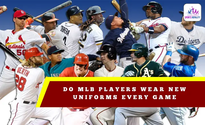 Do MLB Players Wear New Uniforms Every Game