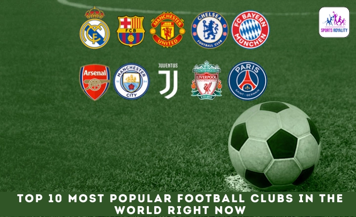 Top 10 Most Popular Football Clubs In The World Right Now