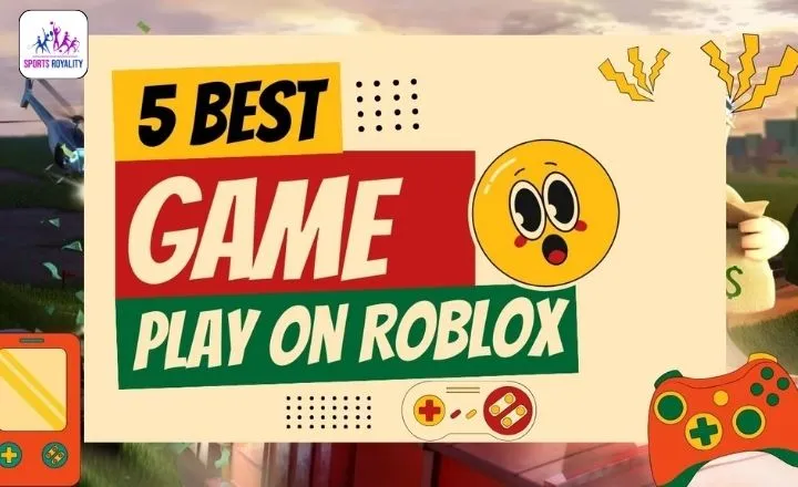 Top 5 Games to play on Roblox